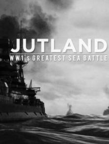 日德兰：一战最大的海战 Jutland: WWI's Greatest Sea Battle