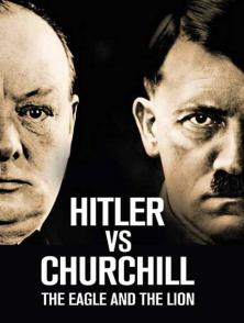 希特勒与丘吉尔:鹰狮决斗 Hitler vs Churchill: The Eagle and the Lion