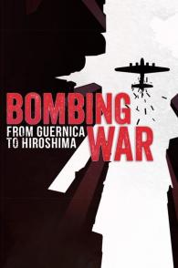 轰炸战：从格尔尼卡到广岛 Bombing War: From Guernica to Hiroshima