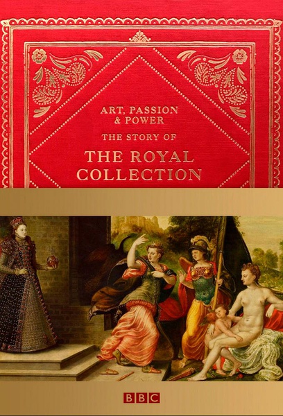 艺术、热情与权力:皇家收藏的故事 Art, Passion & Power: The Story Of The Royal Collection的海报
