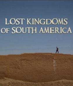 南美遗失的帝国 Lost Kingdoms of South America