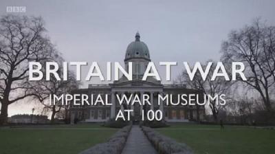 浴血大英帝国 帝国战争博物馆 Britain At War: Imperial War Museums At 100