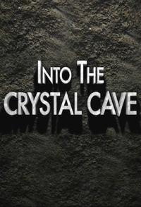 探秘墨西哥水晶洞穴 Into The Crystal Caves的海报