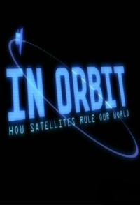人造卫星改变世界 In Orbit: How Satellites Rule Our World的海报