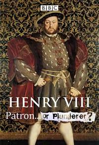 亨利八世—保护者还是掠夺者？ Henry VIII: Patron or Plunderer? 的海报
