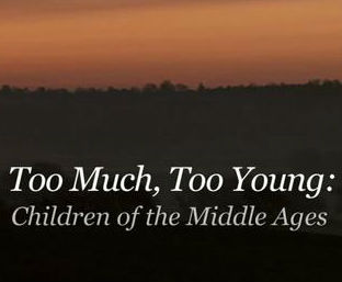 中世纪儿童 Too Much, Too Young: Children of the Middle Ages的海报