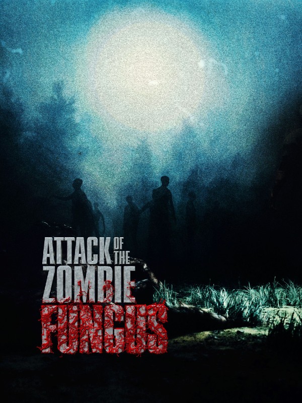 僵尸真菌的攻击 Attack of the Zombie Fungus的海报