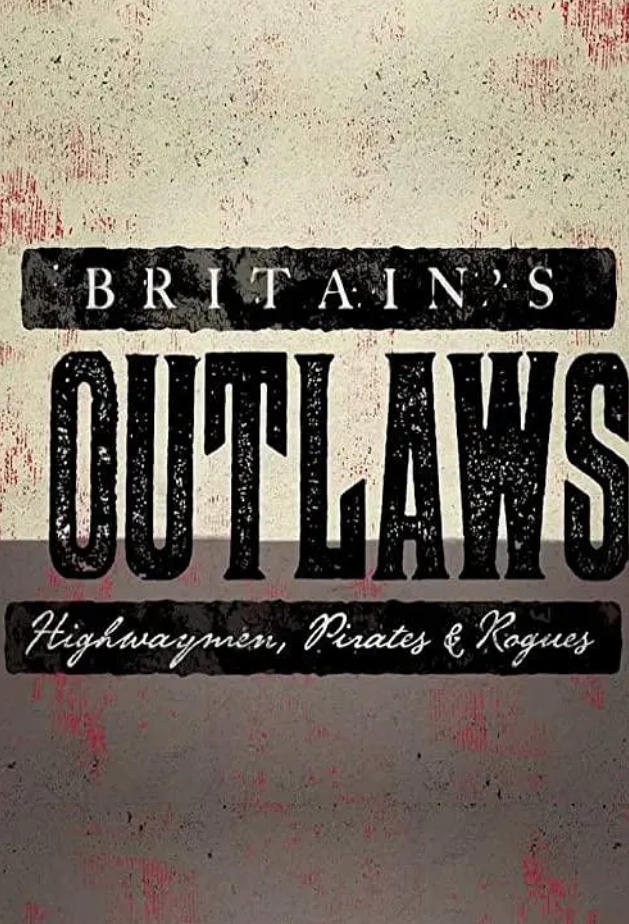 英国亡命徒：强盗、海盗和无赖 Britain's Outlaws: Highwaymen, Pirates and Rogues的海报