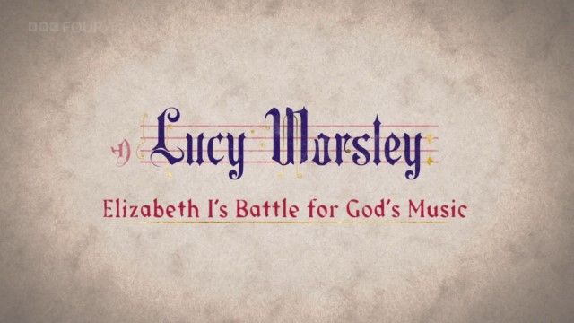 露西·沃斯利之伊丽莎白一世的宗教音乐之战 Elizabeth I's Battle for God's Music的海报