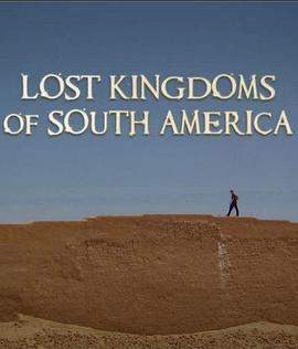 南美遗失的帝国 Lost Kingdoms of South America的海报