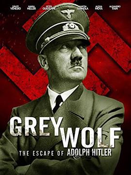 灰狼：阿道夫·希特勒的逃亡 Grey Wolf: Hitler's Escape to Argentina的海报