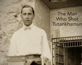 记录图坦卡蒙之墓的人 The Man Who Shot Tutankhamun的海报