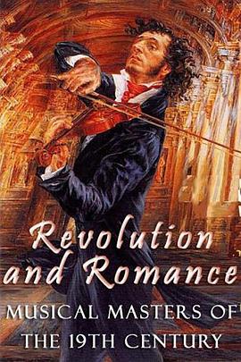 革命与浪漫：十九世纪的音乐大师 Revolution And Romance: Musical Masters Of The 19th Century的海报