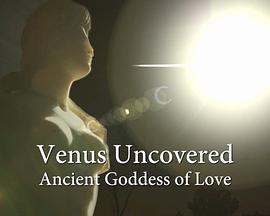 ：古代爱神 Venus Uncovered: Ancient Goddess of Love的海报