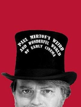 奇异而精彩的早期电影世界 Paul Merton's Weird and Wonderful World of Early Cinema的海报