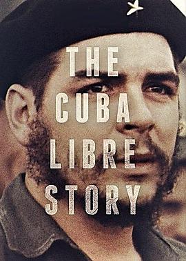 古巴自由故事 The Cuba Libre Story的海报