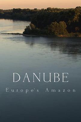 多瑙河：欧洲的亚马逊 Danube: Europe's Amazon的海报