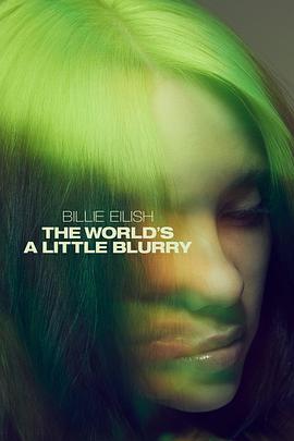 碧丽·艾莉许：模糊世界 Billie Eilish: The World’s A Little Blurry的海报
