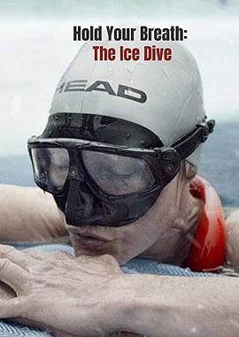 屏住呼吸：挑战冰潜纪录 Hold Your Breath: The Ice Dive的海报