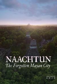 纳阿赫通：玛雅失落之城 Naachtun, The Forgotten Mayan City